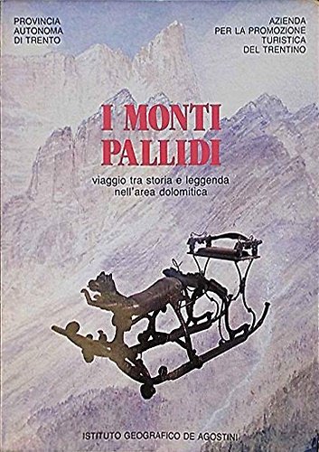 I monti pallidi. Viaggio tra storia e leggenda nell'area dolomitica.