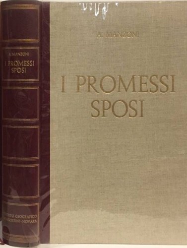 I Promessi Sposi. Storia milanese del secolo XVII scoperta e rifatta da Alessandro Manzoni.