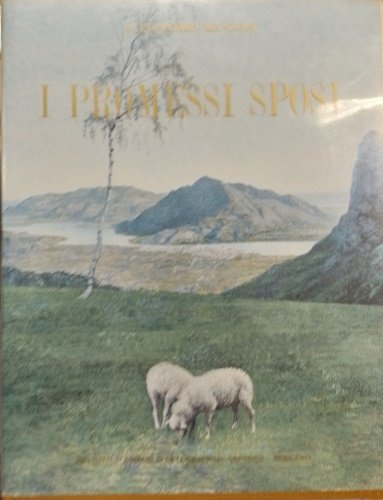 I Promessi Sposi. Storia milanese del secolo XVII scoperta e rifatta da Alessandro Manzoni.