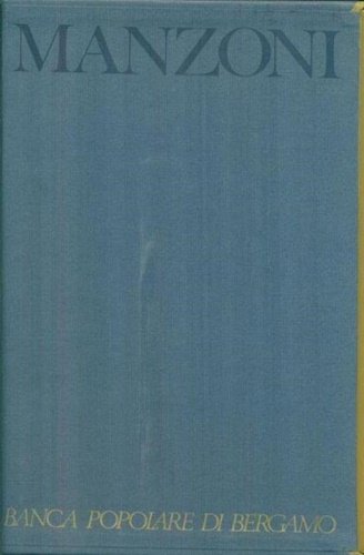 I promessi sposi. Storia milanese del secolo XVII. Storia della colonna infame.