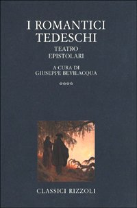 I Romantici tedeschi. Vol.IV: Teatro ed epistolari.