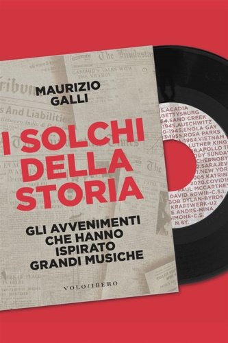 I solchi della storia. Gli avvenimenti che hanno ispirato grandi …