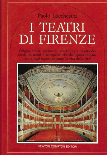 I teatri di Firenze. Origini, storia, spettacoli, aneddoti e curiosità …