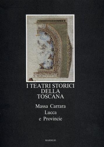 I teatri storici della Toscana. vol.V: Massa Carrara, Lucca e …