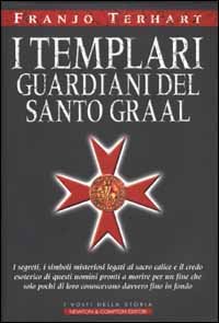 I Templari guardiani del Santo Graal. I segreti, i simboli …