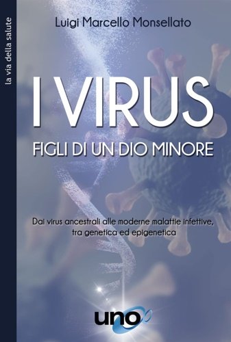 I virus. Figli di un Dio minore. Dai virus ancestrali …
