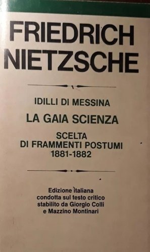 Idilli di Messina. La gaia scienza. Scelta di frammenti postumi …