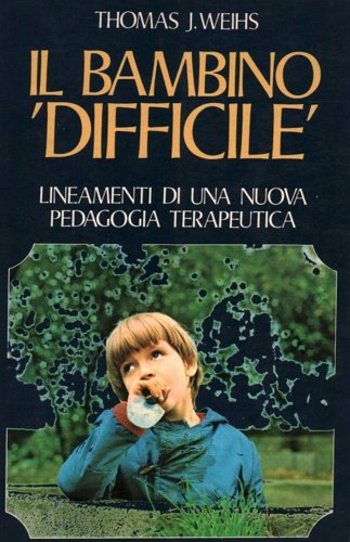 Il bambino difficile. Lineamenti di una nuova pedagogia terapeutica.