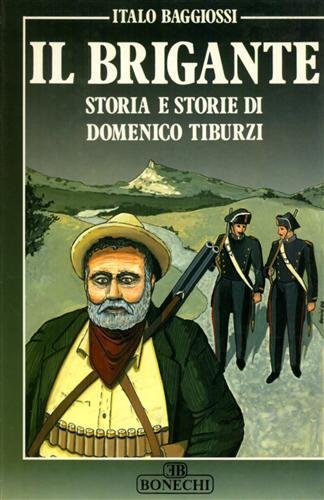 Il brigante. Storia e storie di Domenico Tiburzi.
