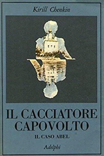 Il cacciatore capovolto. Il caso Abel.