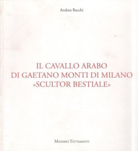 Il cavallo arabo di Gaetano Monti di Milano "scultor bestiale".