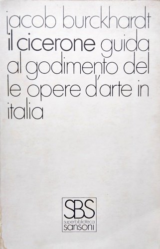 Il Cicerone. Guida al godimento delle opere d'arte in Italia.