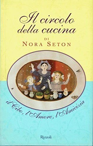 Il circolo della cucina. Il cibo, l'amore, l'amicizia.