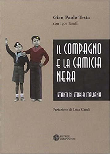Il compagno e la camicia nera. Istanti di storia italiana.