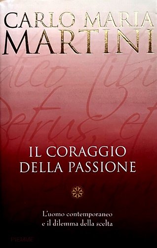 Il coraggio della passione. L'uomo contemporaneo e il dilemma della …