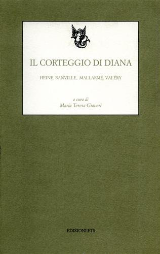 Il corteggio di Diana. Heine, Banville, Mallarmé‚ Valéry.