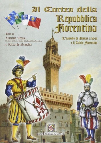Il Corteo della Repubblica Fiorentina. L'assedio e il calcio fiorentino …