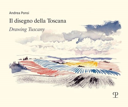 Il disegno della Toscana / Drawing Tuscany.