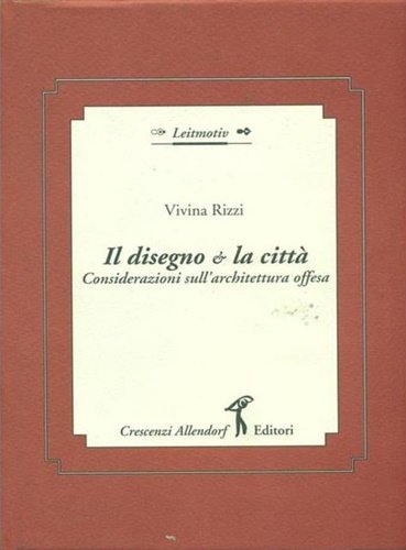 Il disegno e la città. Considerazioni sull'architettura offesa.
