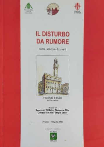 Il disturbo da rumore. Norme-Soluzioni-Documenti. V Giornata di Studio dell'Acustica.