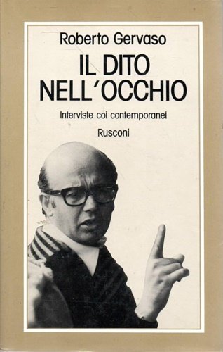 Il dito nell'occhio. Interviste coi contemporanei. Fra gli intervistati: Gianni …