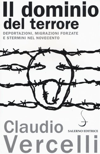 Il dominio del terrore. Deportazioni, migrazioni forzate e stermini nel Novecento.