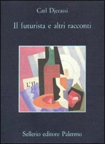 Il futurista e altri racconti. Carl Djerassi (Vienna, 1923 – …