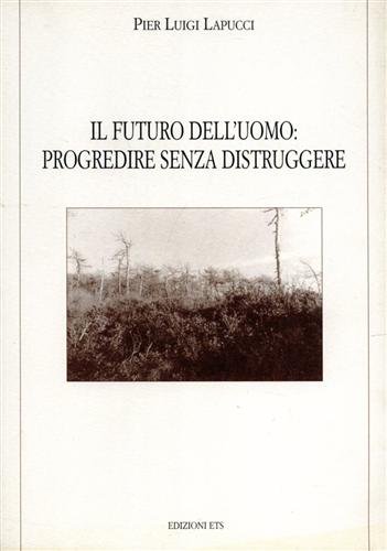 Il futuro dell'uomo: progredire senza distruggere.
