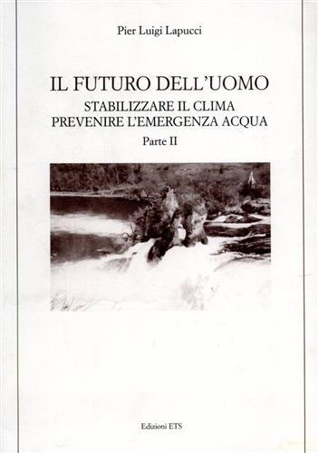 Il futuro dell'uomo. Stabilizzare il clima. Prevenire l'emergenza acqua vol.2.