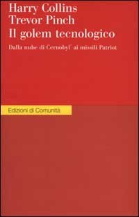 Il golem tecnologico. Dalla nube di Cernobyl ai missili Patriot.