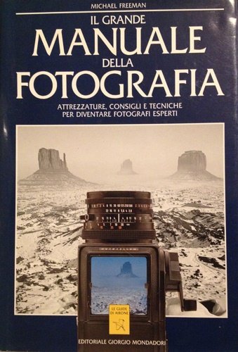 Il grande manuale della fotografia. Attrezzature, consigli, tecniche per diventare …
