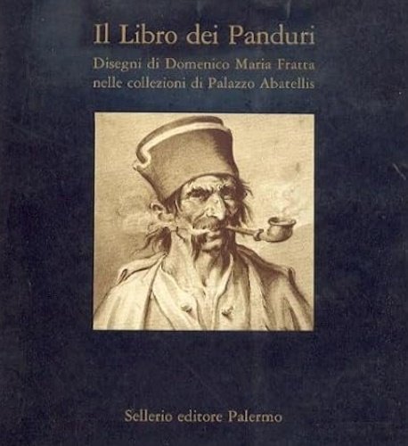 Il Libro dei Panduri. Disegni di Domenico Maria Fratta nelle …