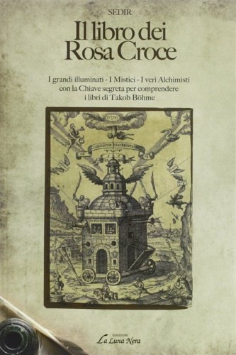 Il libro dei Rosa Croce. I grandi illuminati, i mistici, …