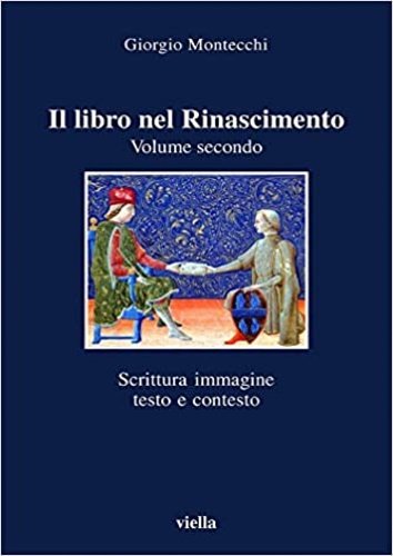 Il libro nel Rinascimento. Vol.Secondo:Scrittura e immagine, testo e contesto.