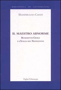 Il maestro abnorme. Benedetto Croce e l'Italia del Novecento.