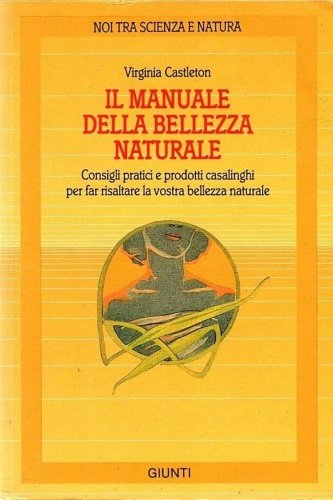 Il manuale della bellezza naturale.