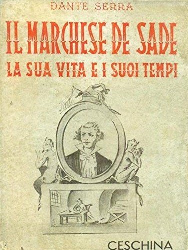 Il Marchese De sade. La sua vita e i suoi …