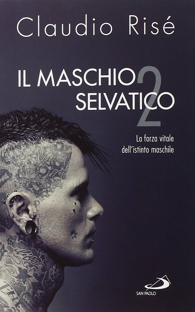 Il maschio selvatico. La forza vitale dell'istinto maschile. Vol. 2.