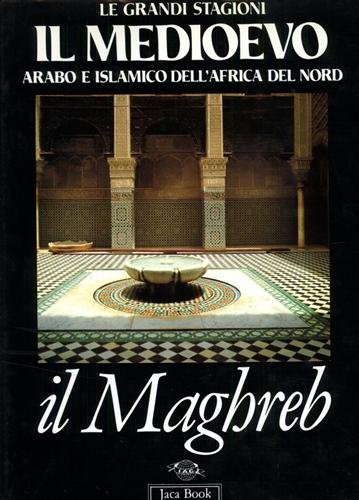Il medioevo arabo e islamico dell'Africa del nord. Il Maghreb.