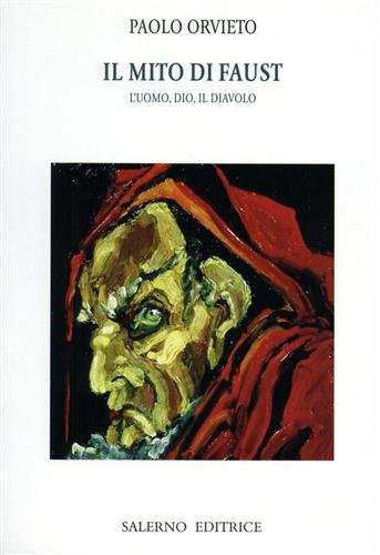 Il mito di Faust. L'uomo, Dio, il diavolo.