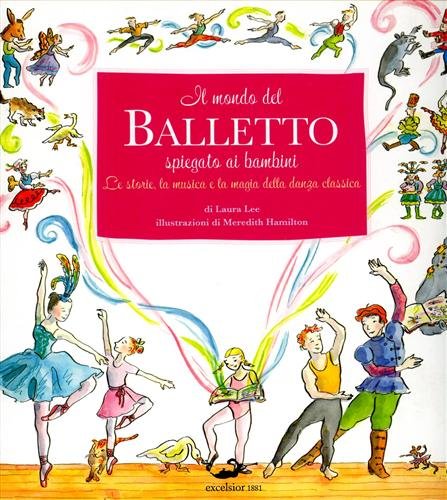 Il mondo del Balletto spiegato ai bambini. Le storie, la …