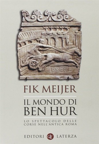 Il mondo di Ben Hur. Lo spettacolo delle corse nell'antica …