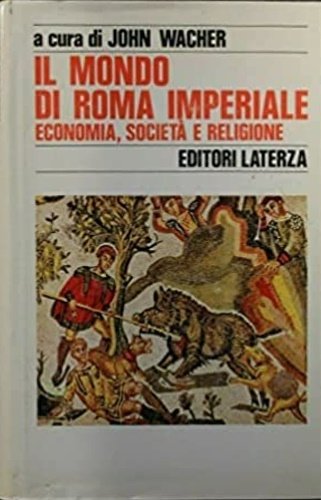 Il mondo di Roma imperiale. Economia, società e religione.