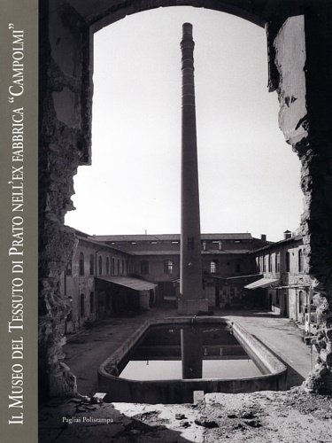 Il Museo del tessuto di Prato nell'ex fabbrica «Campolmi». Il …