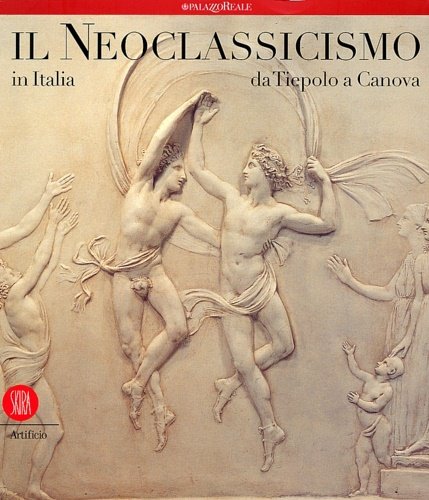 Il Neoclassicismo in Italia da Tiepolo a Canova.