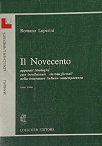 Il Novecento. Apparati ideologici, ceto intellettuale, sistemi formali nella letteratura …