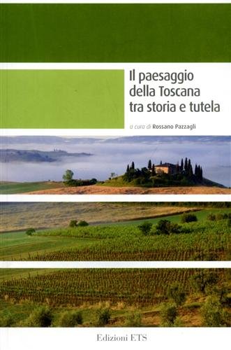 Il paesaggio della Toscana tra storia e tutela.