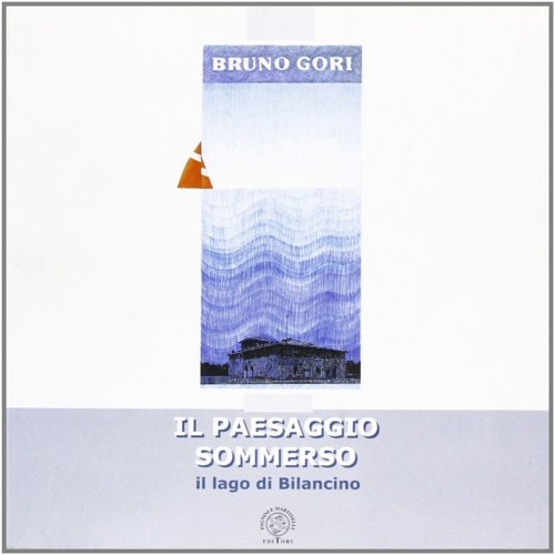 Il paesaggio sommerso. Il lago di Bilancino: fra recupero ambientale, …