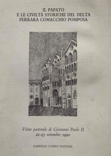Il Papato e le civiltà storiche del Delta, Ferrara, Comacchio, …
