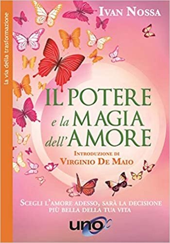 Il potere e la magia dell'amore. Scegli l'amore adesso, sarà …